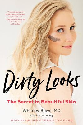 Dirty Looks: The Secret to Beautiful Skin - Whitney Bowe