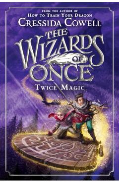 The Wizards of Once: Twice Magic - Cressida Cowell