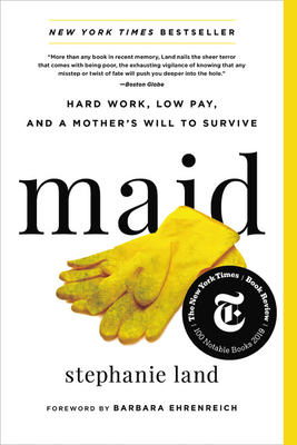 Maid: Hard Work, Low Pay, and a Mother's Will to Survive - Stephanie Land