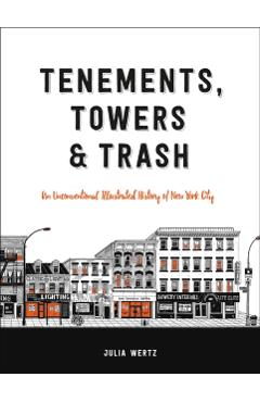 Tenements, Towers & Trash: An Unconventional Illustrated History of New York City - Julia Wertz