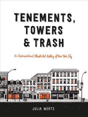 Tenements, Towers & Trash: An Unconventional Illustrated History of New York City - Julia Wertz