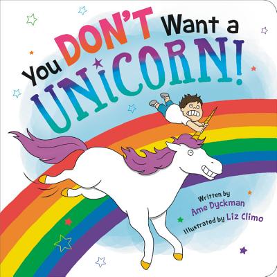 You Don't Want a Unicorn! - Ame Dyckman