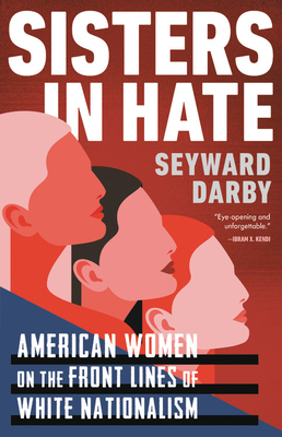 Sisters in Hate: American Women on the Front Lines of White Nationalism - Seyward Darby