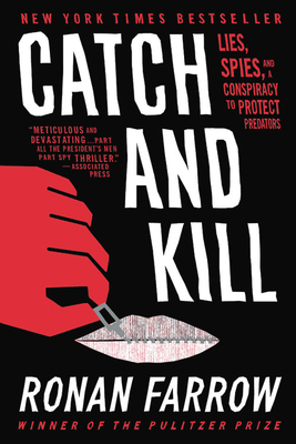 Catch and Kill: Lies, Spies, and a Conspiracy to Protect Predators - Ronan Farrow