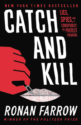 Catch and Kill: Lies, Spies, and a Conspiracy to Protect Predators - Ronan Farrow