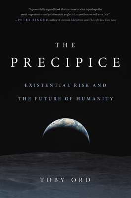 The Precipice: Existential Risk and the Future of Humanity - Toby Ord