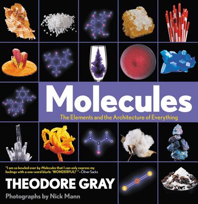 Molecules: The Elements and the Architecture of Everything - Theodore Gray