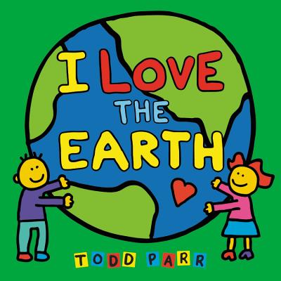I Love the Earth - Todd Parr