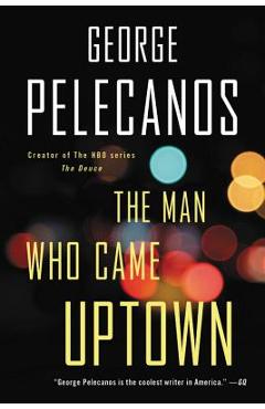 Poza produsului The Man Who Came Uptown - George P. Pelecanos