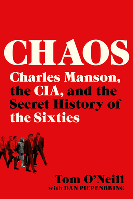 Chaos: Charles Manson, the Cia, and the Secret History of the Sixties - Tom O'neill