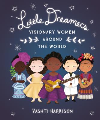 Little Dreamers: Visionary Women Around the World - Vashti Harrison
