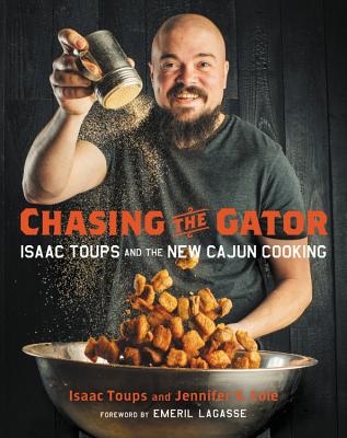 Chasing the Gator: Isaac Toups and the New Cajun Cooking - Isaac Toups