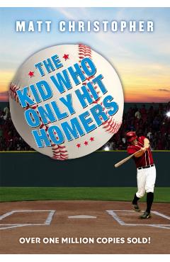 The Kid Who Only Hit Homers - Matt Christopher