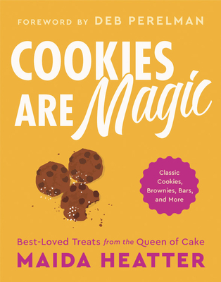 Cookies Are Magic: Classic Cookies, Brownies, Bars, and More - Maida Heatter