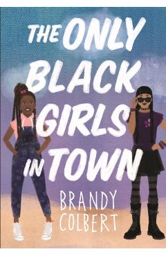 The Only Black Girls in Town - Brandy Colbert