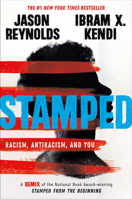 Stamped: Racism, Antiracism, and You: A Remix of the National Book Award-Winning Stamped from the Beginning - Jason Reynolds
