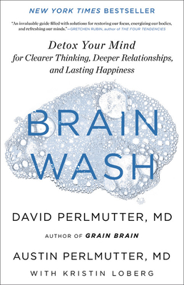 Brain Wash: Detox Your Mind for Clearer Thinking, Deeper Relationships, and Lasting Happiness - David Perlmutter