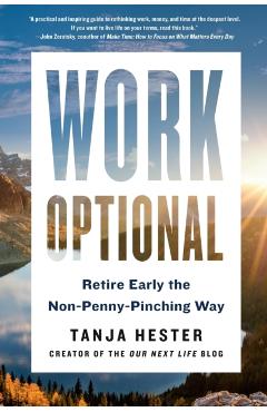Work Optional: Retire Early the Non-Penny-Pinching Way - Tanja Hester