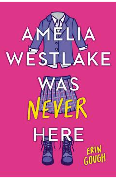 Poza produsului Amelia Westlake Was Never Here - Erin Gough