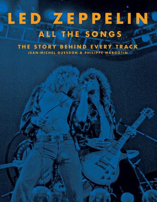 Led Zeppelin All the Songs: The Story Behind Every Track - Jean-michel Guesdon