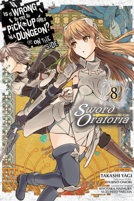 Is It Wrong to Try to Pick Up Girls in a Dungeon? on the Side: Sword Oratoria, Vol. 8 (Manga) - Fujino Omori