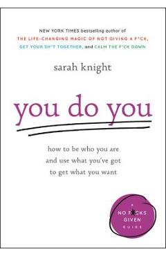 Poza produsului You Do You: How to Be Who You Are and Use What You've Got to Get What You Want - Sarah Knight