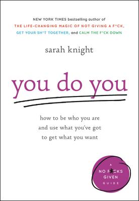 You Do You: How to Be Who You Are and Use What You've Got to Get What You Want - Sarah Knight