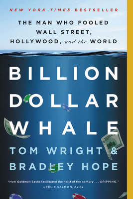 Billion Dollar Whale: The Man Who Fooled Wall Street, Hollywood, and the World - Bradley Hope