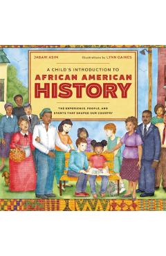 A Child's Introduction to African American History: The Experiences, People, and Events That Shaped Our Country - Jabari Asim
