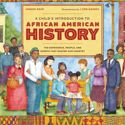 A Child's Introduction to African American History: The Experiences, People, and Events That Shaped Our Country - Jabari Asim