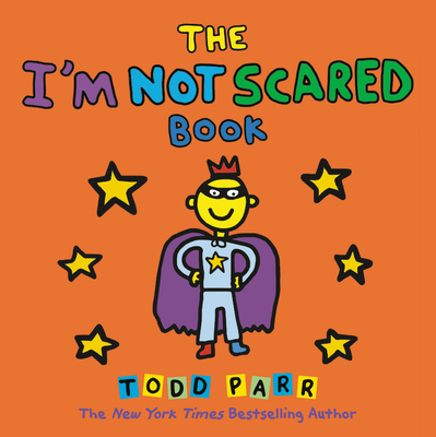 The I'm Not Scared Book - Todd Parr