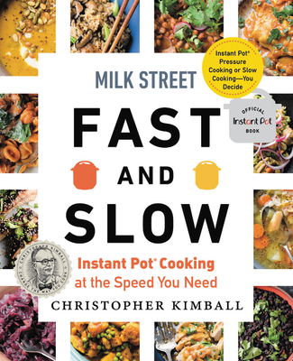 Milk Street Fast and Slow: Instant Pot Cooking at the Speed You Need - Christopher Kimball