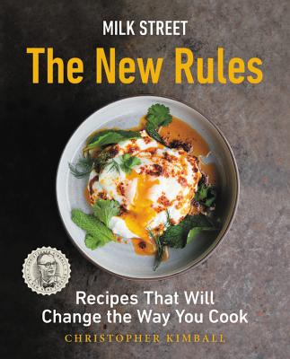 Milk Street: The New Rules: Recipes That Will Change the Way You Cook - Christopher Kimball