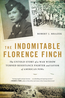 The Indomitable Florence Finch: The Untold Story of a War Widow Turned Resistance Fighter and Savior of American POWs - Robert J. Mrazek