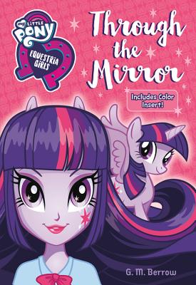 My Little Pony: Equestria Girls: Through the Mirror - G. M. Berrow