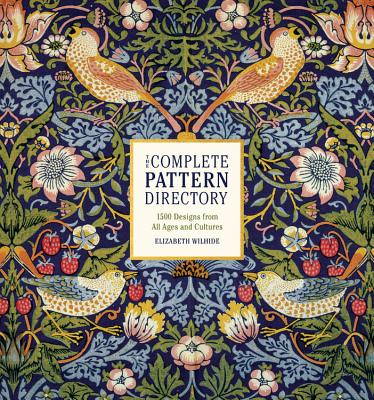 The Complete Pattern Directory: 1500 Designs from All Ages and Cultures - Elizabeth Wilhide