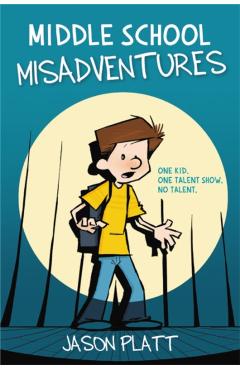Middle School Misadventures - Jason Platt