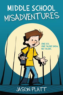 Middle School Misadventures - Jason Platt