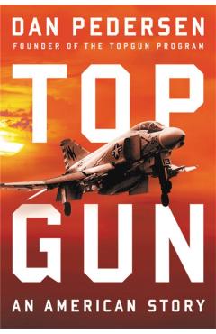 Topgun: An American Story - Dan Pedersen