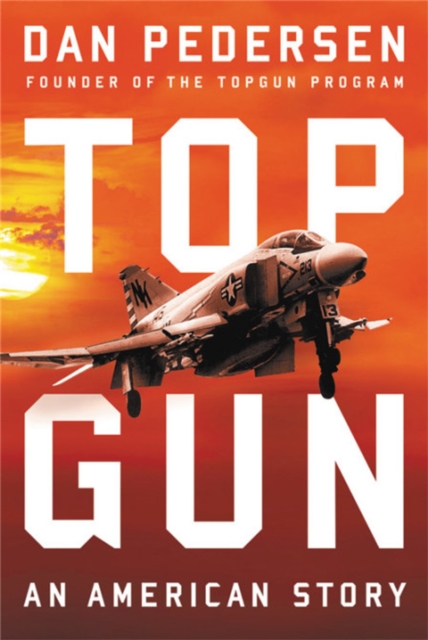 Topgun: An American Story - Dan Pedersen
