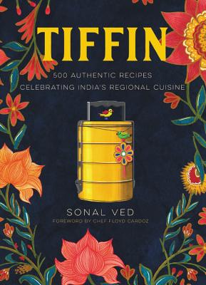 Tiffin: 500 Authentic Recipes Celebrating India's Regional Cuisine - Sonal Ved
