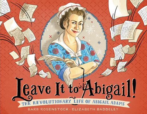 Leave It to Abigail!: The Revolutionary Life of Abigail Adams - Barb Rosenstock