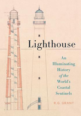 Lighthouse: An Illuminating History of the World's Coastal Sentinels - R. G. Grant