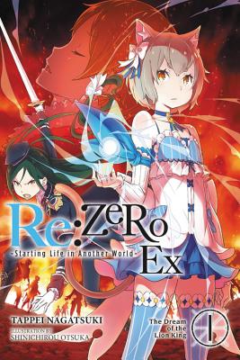 RE: Zero -Starting Life in Another World- Ex, Vol. 1 (Light Novel): The Dream of the Lion King - Tappei Nagatsuki