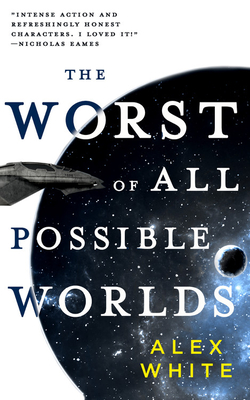 The Worst of All Possible Worlds - Alex White