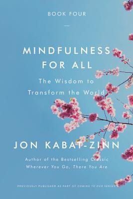 Mindfulness for All: The Wisdom to Transform the World - Jon Kabat-zinn