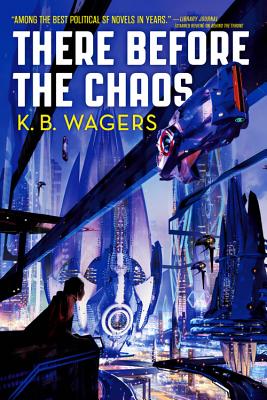 There Before the Chaos - K. B. Wagers