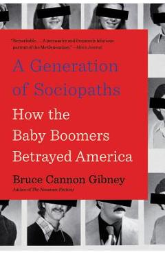 Coperta cărții 'A Generation of Sociopaths: How the Baby Boomers Betrayed America - Bruce Cannon Gibney'