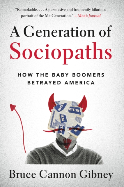 A Generation of Sociopaths: How the Baby Boomers Betrayed America - Bruce Cannon Gibney