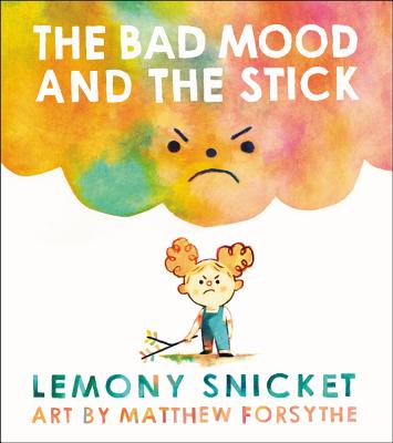 The Bad Mood and the Stick - Lemony Snicket